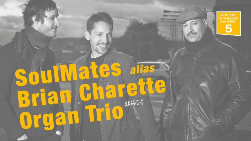 SoulMates alias Brian Charette Organ Trio (USA/CZ)