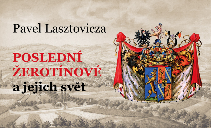 Pavel Lasztovicza: Poslední Žerotínové a jejich svět