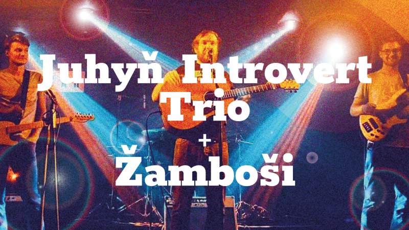 Juhyň Introvert Trio + Žamboši